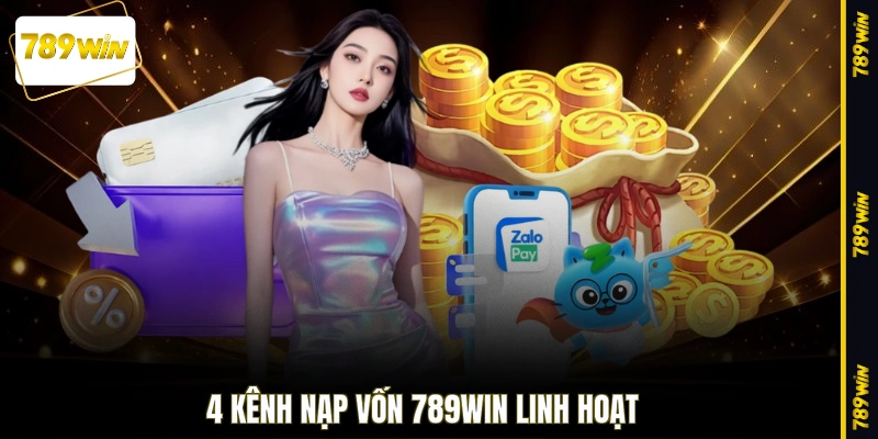 4 kênh nạp vốn 789WIN linh hoạt