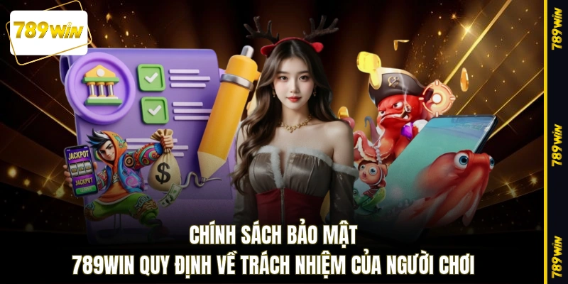 Chính sách bảo mật 789WIN quy định về trách nhiệm của người chơi