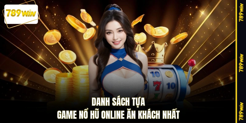 Danh sách tựa game nổ hũ online ăn khách nhất