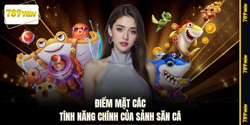 Điểm mặt các tính năng chính của sảnh săn cá