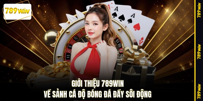 Giới thiệu 789WIN về sảnh cá độ bóng đá đầy sôi động