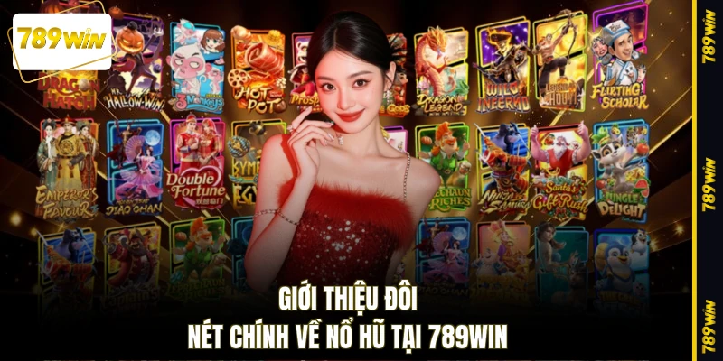 Giới thiệu đôi nét chính về nổ hũ tại 789WIN
