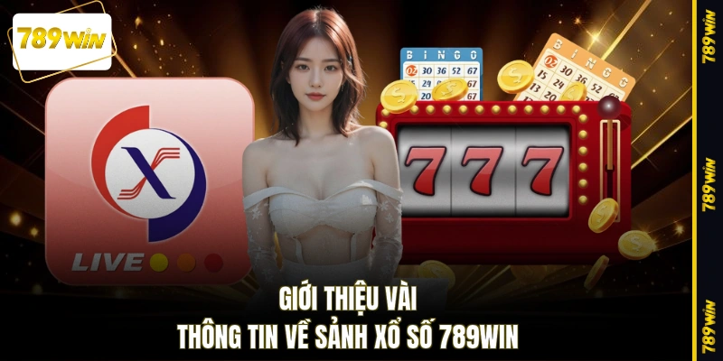 Giới thiệu vài thông tin về sảnh xổ số 789WIN