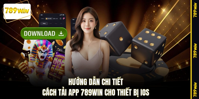 Hướng dẫn chi tiết cách tải app 789WIN cho thiết bị iOS