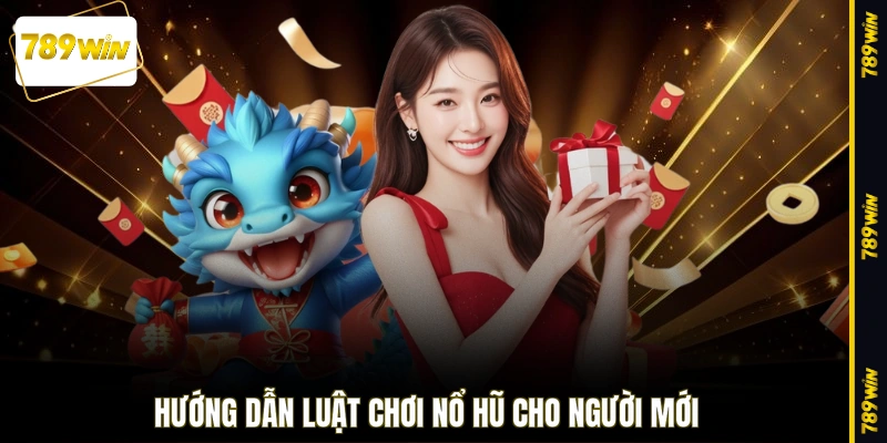 Hướng dẫn luật chơi nổ hũ cho người mới