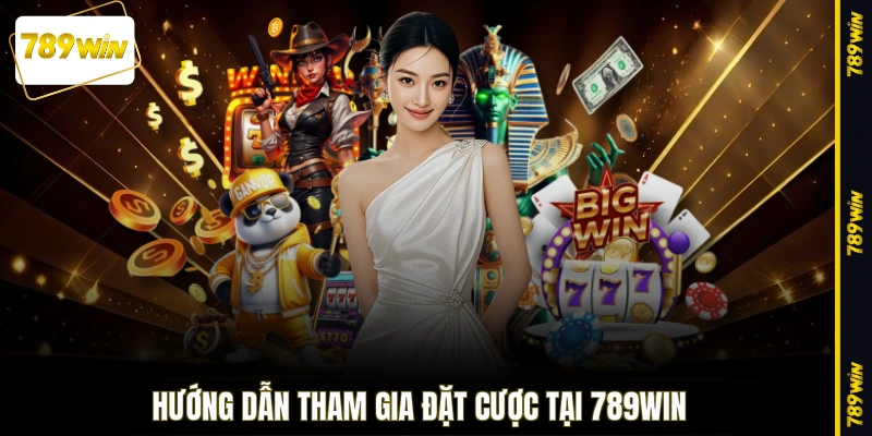 Hướng dẫn tham gia đặt cược tại 789WIN