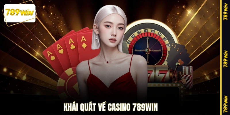 Khái quát về casino 789WIN