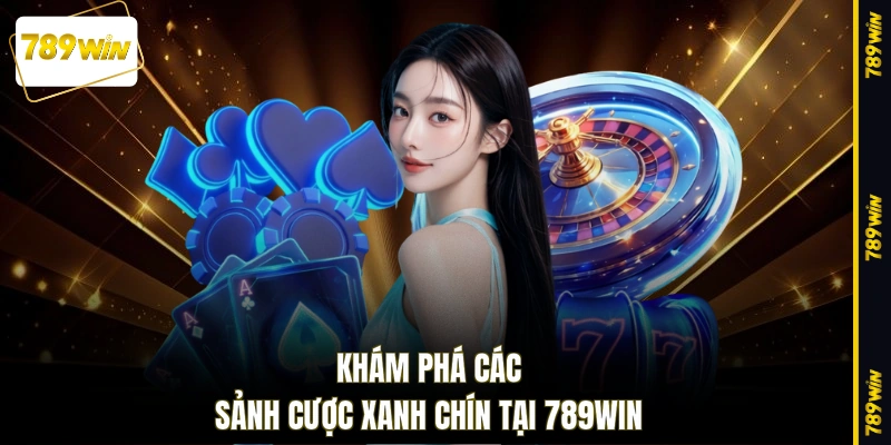 Khám phá các sảnh cược xanh chín tại 789WIN
