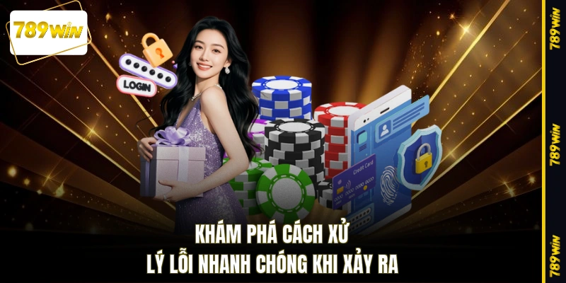Khám phá cách xử lý lỗi nhanh chóng khi xảy ra