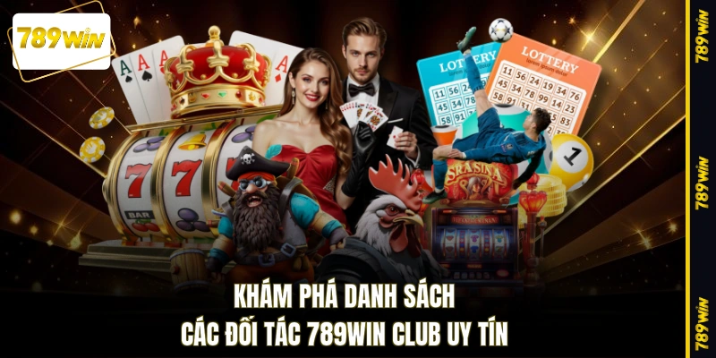 Khám phá danh sách các đối tác 789WIN club uy tín
