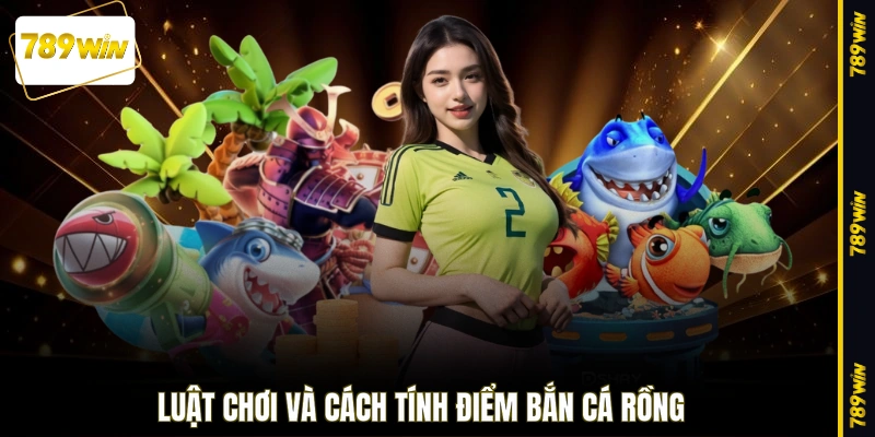 Luật chơi và cách tính điểm bắn cá Rồng