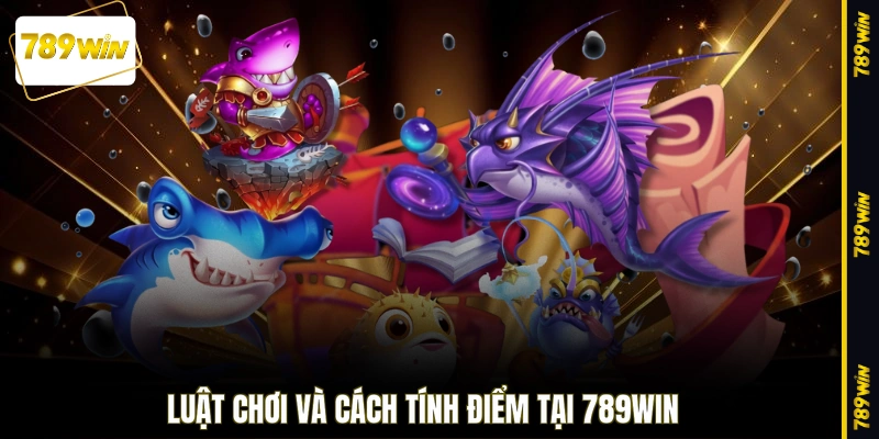 Luật chơi và cách tính điểm tại 789WIN