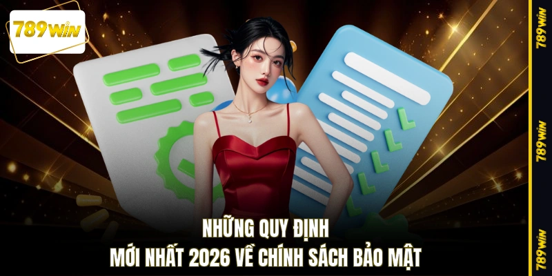Những quy định mới nhất 2026 về chính sách bảo mật