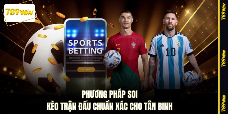 Phương pháp soi kèo trận đấu chuẩn xác cho tân binh
