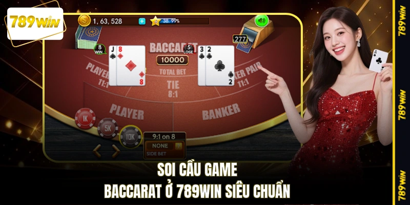 Soi cầu game Baccarat ở 789WIN siêu chuẩn