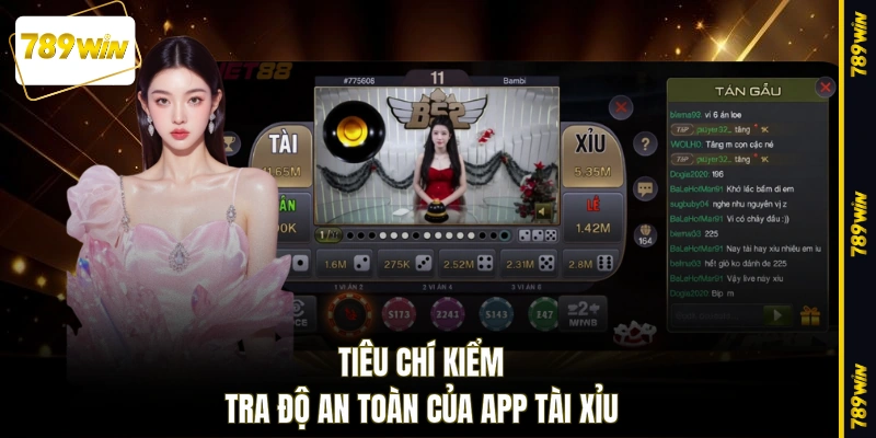 Tiêu chí kiểm tra độ an toàn của app tài xỉu