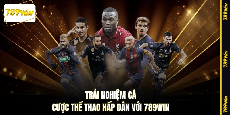 Trải nghiệm cá cược thể thao hấp dẫn với 789WIN