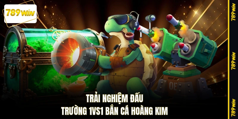 Trải nghiệm đấu trường 1vs1 bắn cá Hoàng Kim