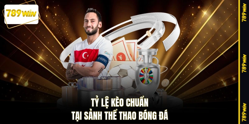 Tỷ lệ kèo chuẩn tại sảnh thể thao bóng đá